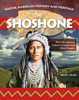 Hardcover Native American History and Heritage: Shoshone: The Lifeways and Culture of America's First Peoples Book