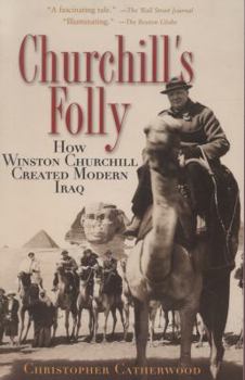 Paperback Churchill's Folly: How Winston Churchill Created Modern Iraq Book