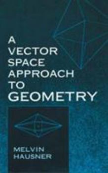 Paperback A Vector Space Approach to Geometry (Dover Books on Mathematics) Book