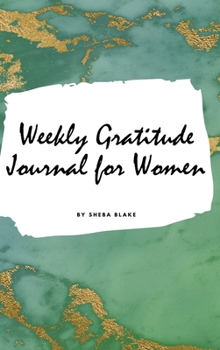 Hardcover Weekly Gratitude Journal for Women (Small Hardcover Journal / Diary) Book