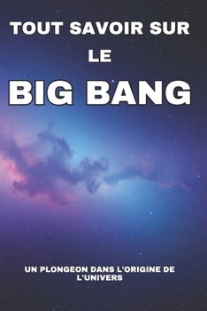 Paperback Tout Savoir Sur Le Big Bang: Décrypter les mystères du cosmos [French] Book