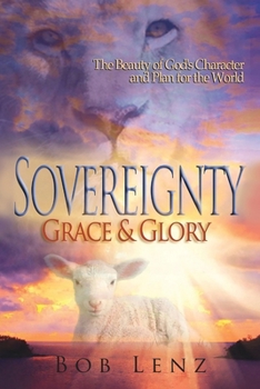 Paperback Sovereignty, Grace & Glory: The Beauty of God's Character and Plan for the World Book