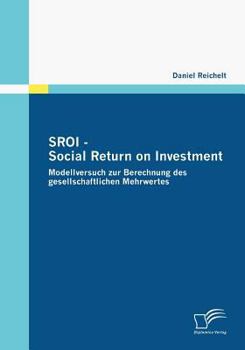 Paperback SROI - Social Return on Investment: Modellversuch zur Berechnung des gesellschaftlichen Mehrwertes [German] Book