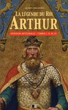 Paperback La Légende du Roi Arthur - Version Intégrale Tomes I, II, III, IV [French] Book