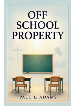 Paperback Off School Property: Exploring the Intersection of Religion, Education, and Legal Boundaries in the Modern Classroom Book