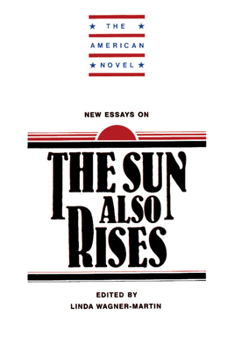 New Essays on The Sun Also Rises - Book  of the American Novel