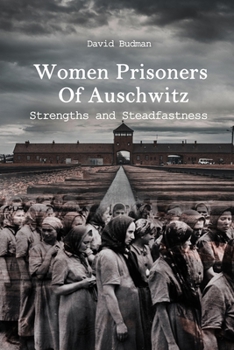 Paperback Women Prisoners Of Auschwitz: Strengths and Steadfastness Book
