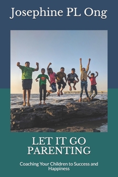 Paperback Let it go parenting: Coaching your children to happiness and success Book