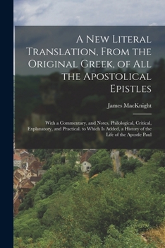 Paperback A New Literal Translation, From the Original Greek, of All the Apostolical Epistles: With a Commentary, and Notes, Philological, Critical, Explanatory Book