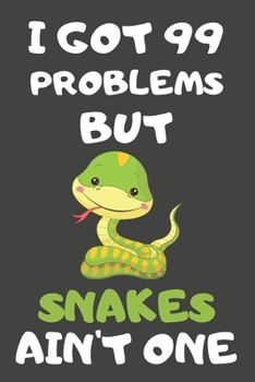 Paperback I Got 99 Problems But Snakes Ain't One: Snake Gifts for Snake Lovers - Blank Lined Notebooks, Journals, Planners and Diaries to Write In Book