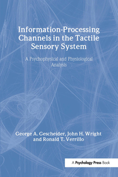 Hardcover Information-Processing Channels in the Tactile Sensory System: A Psychophysical and Physiological Analysis Book