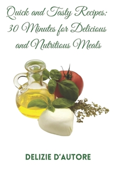Quick and Tasty Recipes: 30 Minutes for Delicious and Nutritious Meals (Italian Edition)