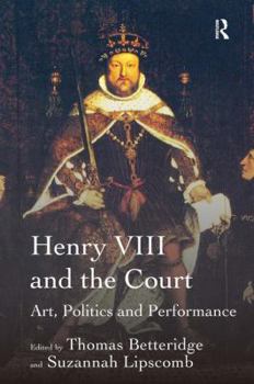 Hardcover Henry VIII and the Court: Art, Politics and Performance Book