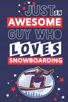 Paperback Just an Awesome Guy Who Loves Snowboarding: Snowboarding Gifts: Blue, White & Red Paperback Notebook or Journal Book