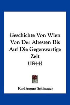 Paperback Geschichte Von Wien Von Der Altesten Bis Auf Die Gegenwartige Zeit (1844) [German] Book