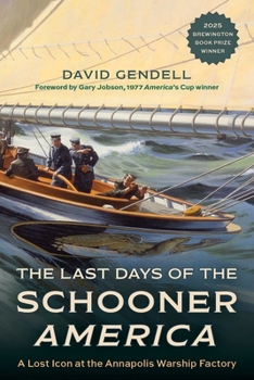 The Last Days of the Schooner America: A Lost Icon at the Annapolis Warship Factory