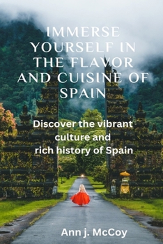 Paperback immerse yourself in the flavor and cuisine of spain: Discover the vibrant culture and rich history of Spain Book