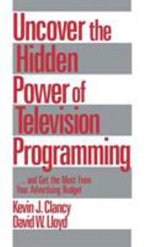 Paperback Uncover the Hidden Power of Television Programming: ... and Get the Most from Your Advertising Budget Book