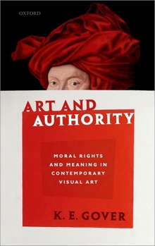 Hardcover Art and Authority: Moral Rights and Meaning in Contemporary Visual Art Book
