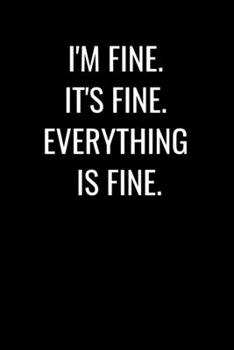 Paperback I'm Fine It's Fine Everything Is Fine: Funny Appreciation Notebook For Coworkers, Boss, Friends, Relatives, Colleagues, Employees or Staff Members at Book