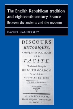 Paperback The English Republican Tradition and Eighteenth-Century France: Between the Ancients and the Moderns Book