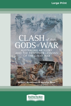 Paperback Clash of the Gods of War: Australian Artillery and the Firepower Lessons of the Great War [Large Print 16pt] [Large Print] Book