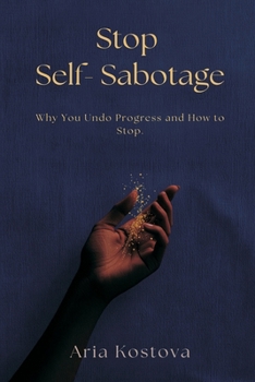 Paperback Stop Self-Sabotage: Why You Undo Progress and How to Stop Book