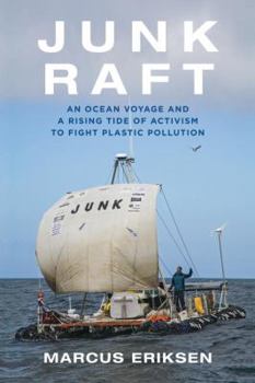Hardcover Junk Raft: An Ocean Voyage and a Rising Tide of Activism to Fight Plastic Pollution Book