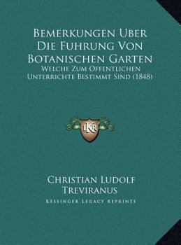 Bemerkungen Uber Die Fuhrung Von Botanischen Garten: Welche Zum Offentlichen Unterrichte Bestimmt Sind (1848) (German Edition)
