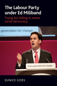 Paperback The Labour Party Under Ed Miliband: Trying But Failing to Renew Social Democracy Book