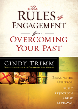 Paperback The Rules of Engagement for Overcoming Your Past: Breaking Free from Guilt, Rejection, Abuse, and Betrayal Book
