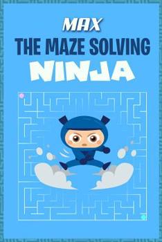 Paperback Max the Maze Solving Ninja: Fun Mazes for Kids Games Activity Workbook Book