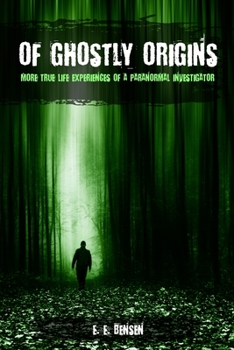 Paperback Of Ghostly Origins: More True Life Experiences of a Paranormal Investigator Book