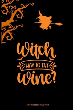 Witch Way To The Wine?: Funny Flying Witch On Broomstick Halloween Gag Gift Lined Notebook Journal For Women