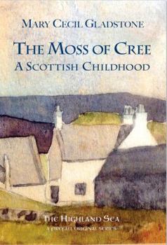The Moss of Cree: A Scottish Childhood (The Highland Sea)