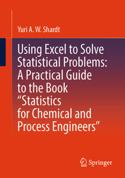 Paperback Using Excel to Solve Statistical Problems: A Practical Guide to the Book "Statistics for Chemical and Process Engineers" Book