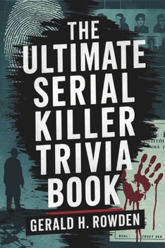 Paperback The Ultimate Serial Killer Trivia Book: A comprehensive exploration of the world's most infamous serial killers, their victims, and the pursuit of jus Book