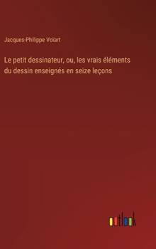 Hardcover Le petit dessinateur, ou, les vrais éléments du dessin enseignés en seize leçons [French] Book