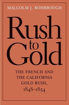 Hardcover Rush to Gold: The French and the California Gold Rush, 1848-1854 Book