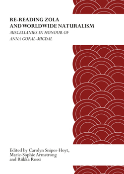 Re-Reading Zola and Worldwide Naturalism: Miscellanies in Honour of Anna Gural-Migdal