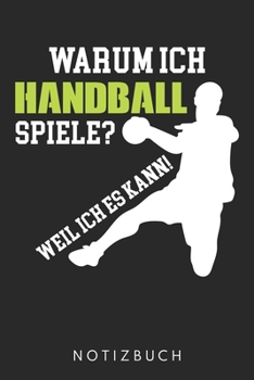 Warum Ich Handball Spiele? Weil Ich Es Kann!: Din A5 Heft (Kariert) Mit Karos Für Handballer | Notizbuch Tagebuch Planer Für Handballspieler | Notiz ... Journal Handball Notebook (German Edition)
