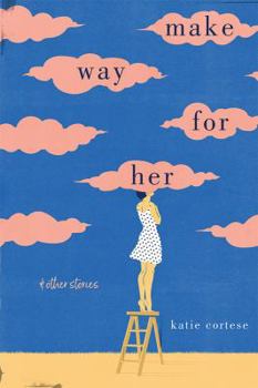 Make Way for Her: & Other Stories - Book  of the University Press of Kentucky New Poetry & Prose Series