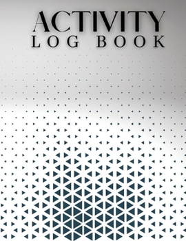 Activity Log Book: Ideal Daily Activity Log For Men And Women. Great Activity Log Book & Daily Journal For Adults. Daily Planner. Get This Daily ... Planner And Daily Log Journal For Yourse