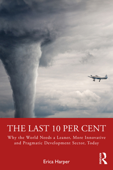 Paperback The Last 10 Per Cent: Why the World Needs a Leaner, More Innovative and Pragmatic Development Sector, Today Book