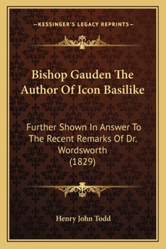 Paperback Bishop Gauden The Author Of Icon Basilike: Further Shown In Answer To The Recent Remarks Of Dr. Wordsworth (1829) Book