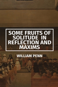 Some Fruits of Solitude in Reflection and Maxims