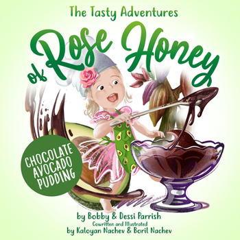 Hardcover The Tasty Adventures of Rose Honey: Chocolate Avocado Pudding: (Tiny Chefs, Baking with Toddlers) Book