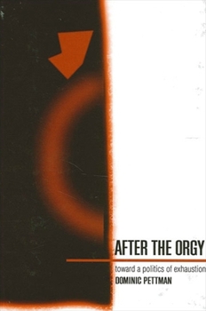 Paperback After the Orgy: Toward a Politics of Exhaustion Book