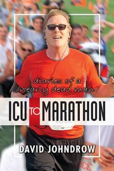 Paperback ICU to Marathon: Diaries of a Nearly Dead Man Book
