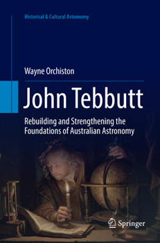 Paperback John Tebbutt: Rebuilding and Strengthening the Foundations of Australian Astronomy Book